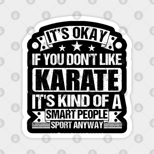 Karate Lover It's Okay If You Don't Like Karate It's Kind Of A Smart People Sports Anyway Magnet by Benzii-shop 
