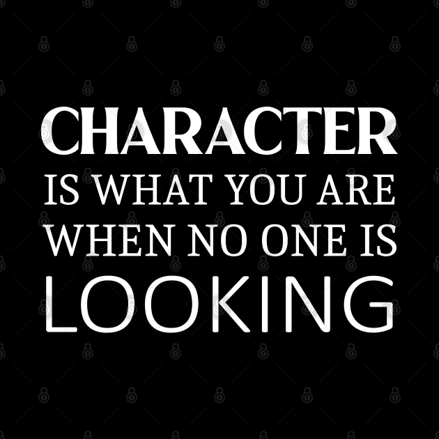 Character is what you are when no one is looking, Daily Motivation by FlyingWhale369