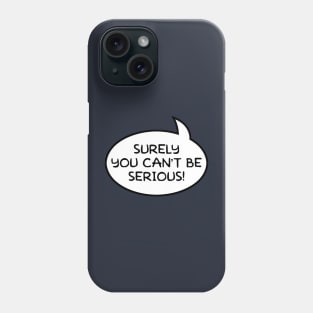 "Surely You Can't Be Serious!" Word Balloon Phone Case