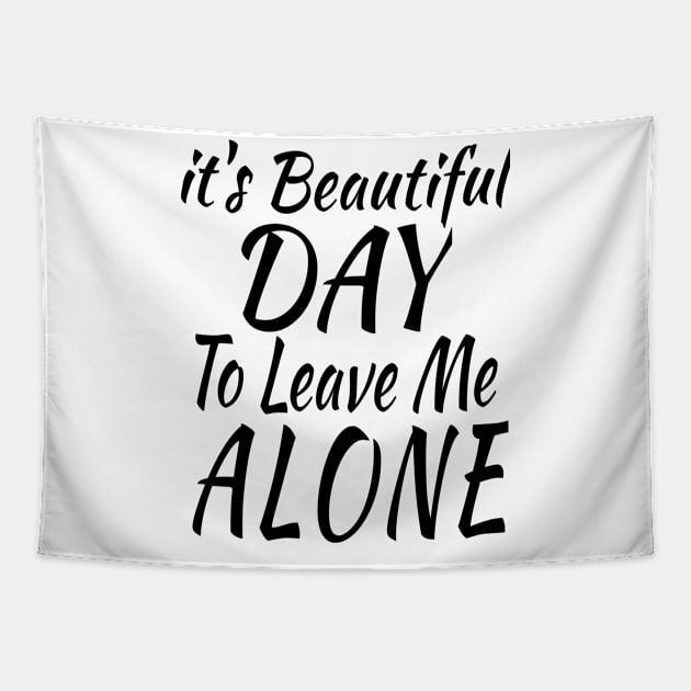 it's Beautiful Day To Leave Me Alone Tapestry by soufyane