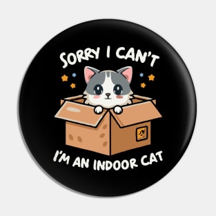 Sorry I Can't I'm An Indoor Cat Pin