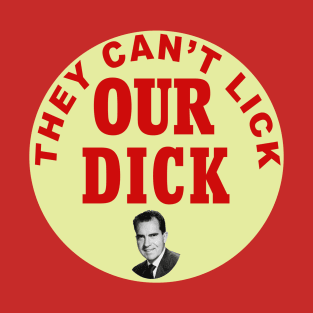 They Can't Lick Our Dick! T-Shirt