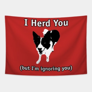 Border Collie - I herd you, but I'm ignoring you Tapestry