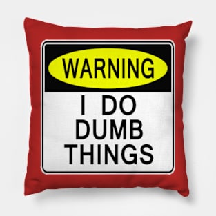 I Do Dumb Things Pillow