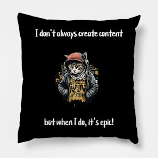 I don't always create content, but when I do, it's epic! Pillow