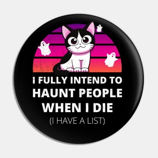 Funny Cat I Fully Intend to Haunt People When I Die Pin