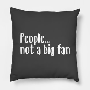 People... Not a big fan Pillow