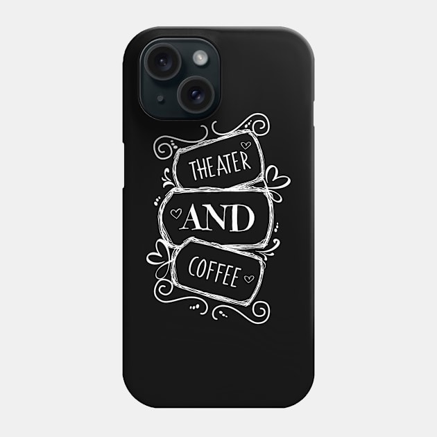 Fueled by Theater and Coffee Phone Case by Timeforplay