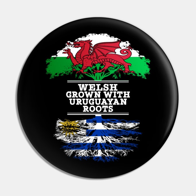 Welsh Grown With Uruguayan Roots - Gift for Uruguayan With Roots From Uruguay Pin by Country Flags