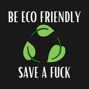 Be Eco Friendly T-Shirt