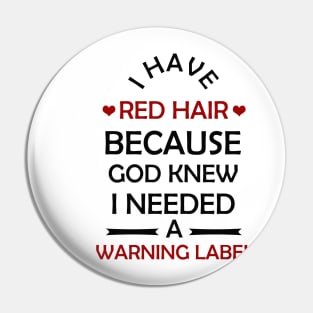 I Have Red Hair Because God Knew I Needed A Warning Label Pin