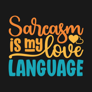 Sarcasm Is My Love Language T-Shirt