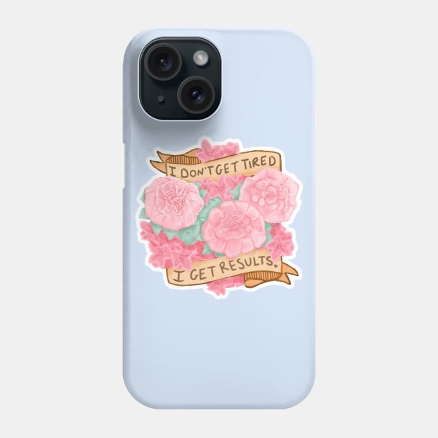 I Don't Get Tired; I Get Results Phone Case by Serapheir