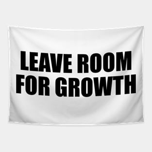 Leave room for growth Tapestry