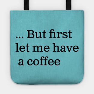 But first let me have a coffee Tote