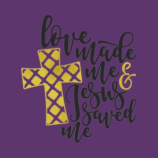 love made me jesus saved me T-Shirt