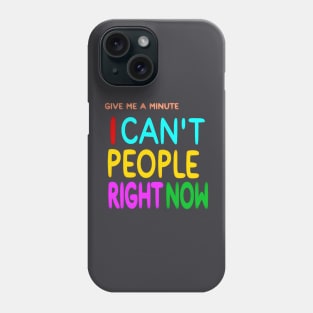 Give Me A Minute - I Can't People Right Now - Front Phone Case