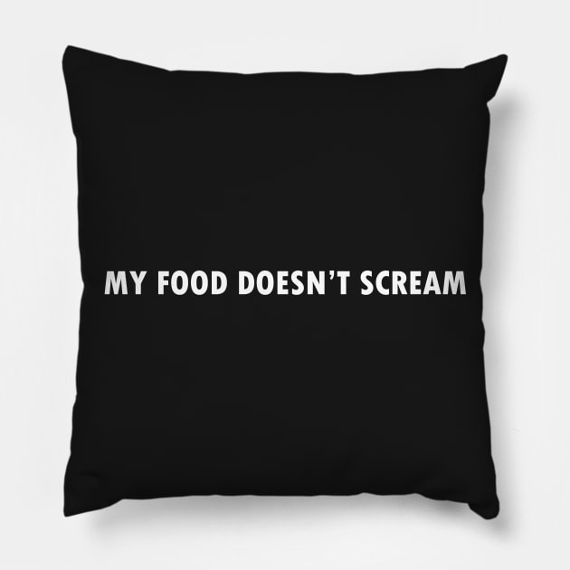 My food doesn't scream Pillow by Happy Tees