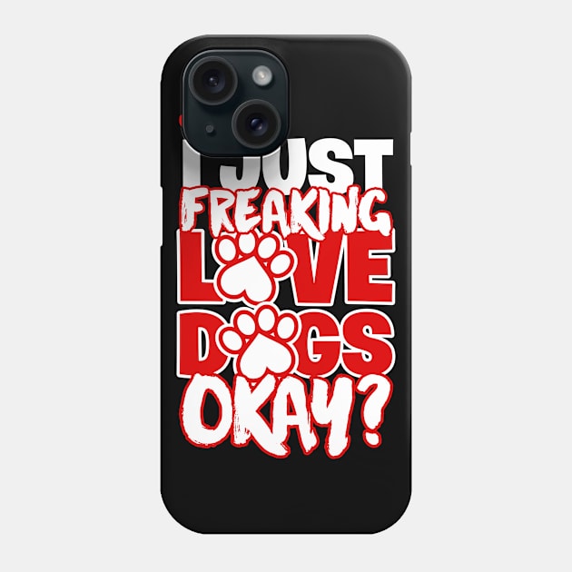 I Just Freaking Love Dogs Okay Phone Case by teevisionshop