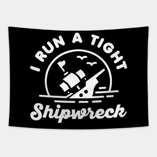 I Run A Tight Shipwreck Tapestry