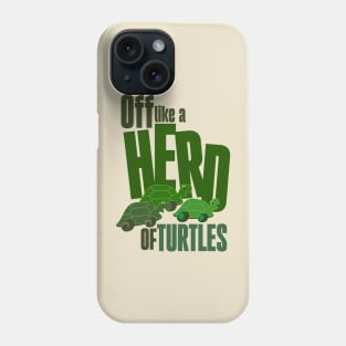 Off like a herd of turtles Phone Case