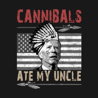 Cannibals Ate My Uncle Biden Trump Saying Funny T-Shirt