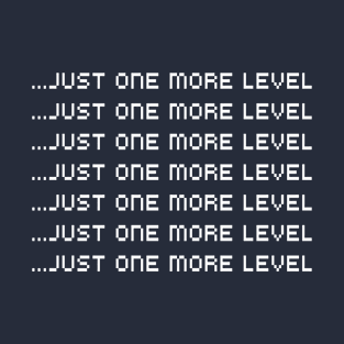 Just one more level T-Shirt