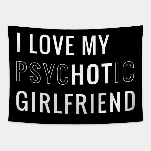 I Love My Psychotic Girlfriend Tapestry by dentikanys