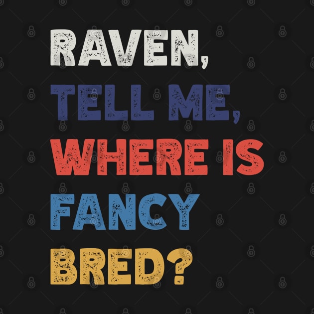 Raven, Tell Me, Where Is Fancy Bred? v3 by Emma