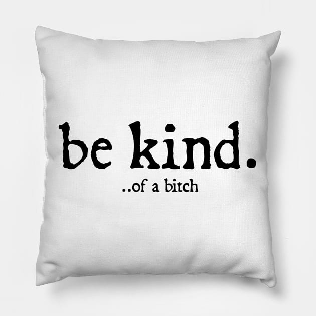 Be Kind Of A Bitch Funny Quote Gift Pillow by  hal mafhoum?