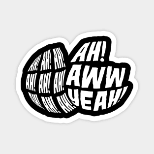Ah! Ah! Ah! Ah! Ah! Aww Yeah! Magnet