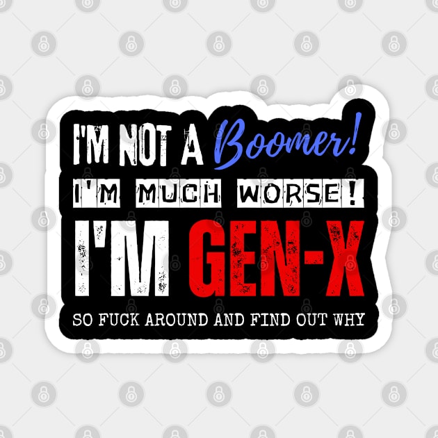 I'm Gen X Magnet by Daz Art & Designs