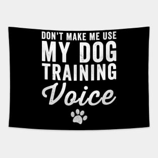 Don't make me use my dog training voice Tapestry