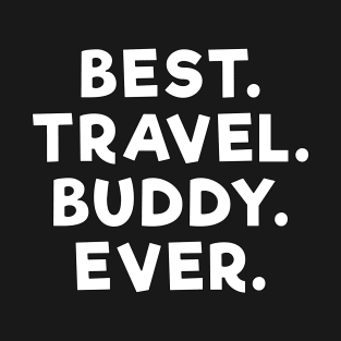 best travel buddy ever White T-Shirt