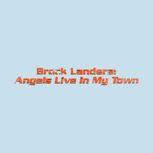 Brock Landers: Angels Live in My Town T-Shirt