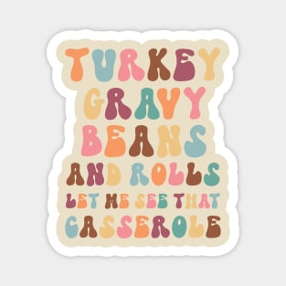 Funny Thanksgiving sayings:  Turkey Gravy Beans and Rolls, Let Me See That Casserole Magnet