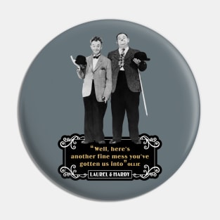 Laurel & Hardy Quotes: “Well Here’s Another Fine Mess You’ve Gotten Us Into” Pin