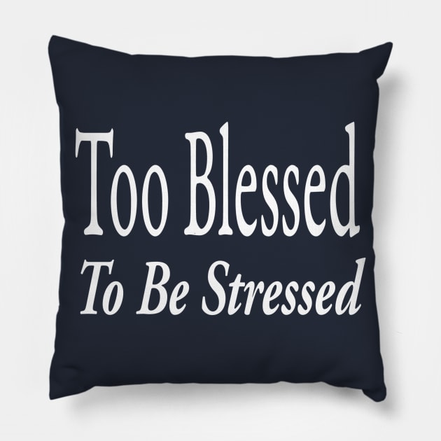 Too Blessed To Be Stressed Pillow by marktwain7