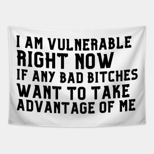 I am Very Vulnerable Right Now -Funny Saying Tapestry