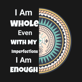 I am Whole- I am enough Self Love Mandala Yoga Meditation - I am my own Valentine T-Shirt