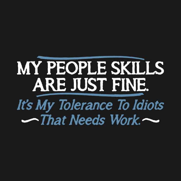 Feelin Good Tees My People Skills are Fine It's My Idiots by stockiodsgn