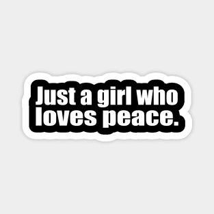 Just a girl who loves peace. Magnet