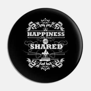 Happiness Only Real When Shared Pin