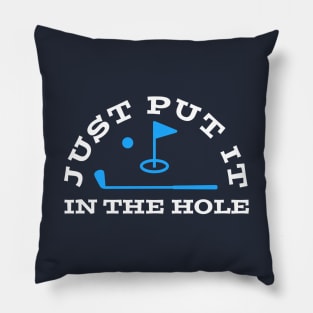 GOLF HUMOR / PUT IT IN THE HOLE Pillow