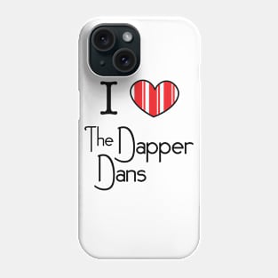 I Love the Dapper Dans Phone Case