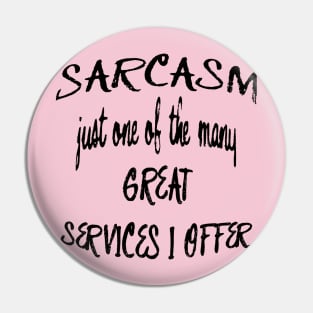 Sarcasm Just One Of The Many Services I Offer Quote Pin