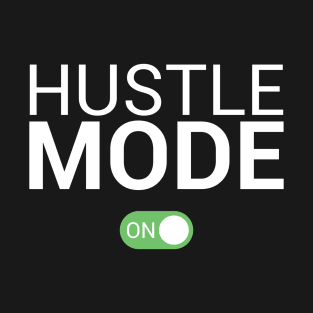 Hustle Mode On T-Shirt