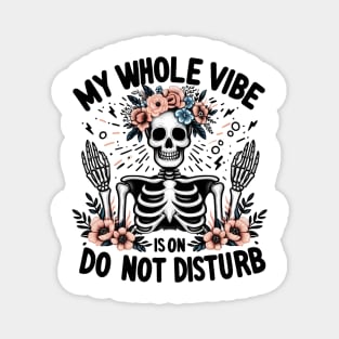 MY WHOLE VIBE IS ON DO NOT DISTURB Funny Skeleton Quote Hilarious Sayings Humor Gift Magnet