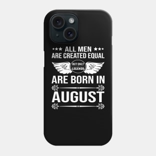 All Men Are Created Equal But Only Legends Are Born In August Phone Case