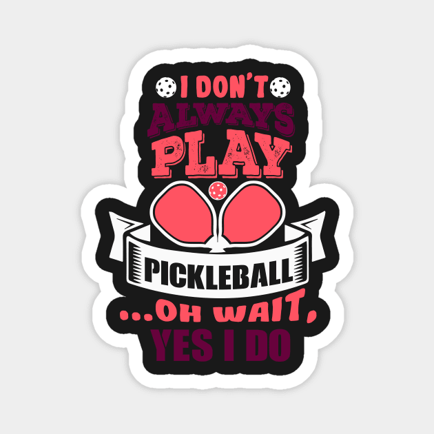 Always Playing Pickleball Magnet by BitterOranges